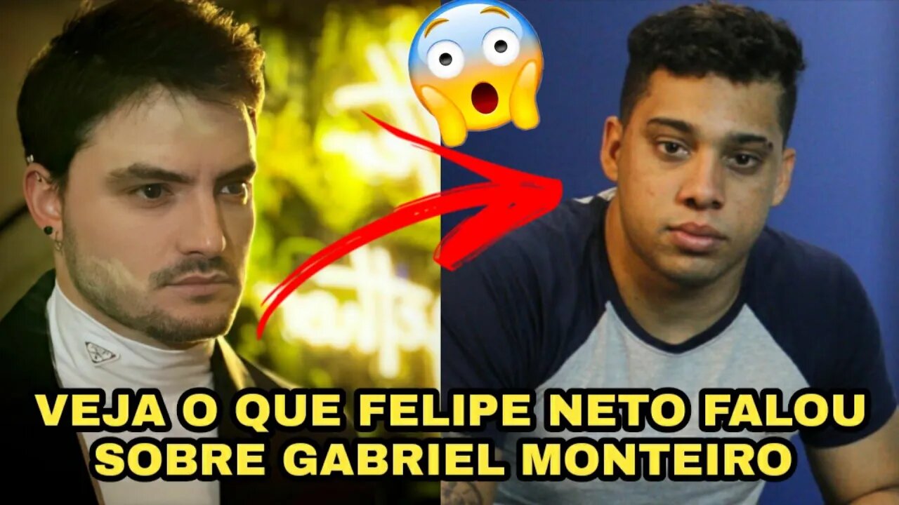 VEJA SÓ O QUE FELIPE NETO FALOU SOBRE GABRIEL MONTEIRO APÓS PRISÃO