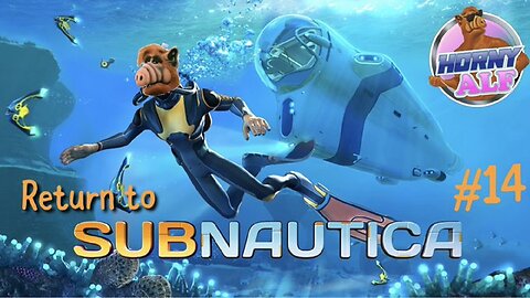 Alf's Subnautica Playthrough #14