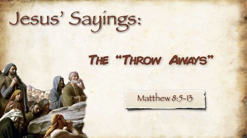 Jesus' Sayings: Part 3 The "Throw Aways"