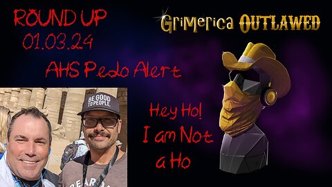 Outlawed Round Up 01.03.24, AHS Pedo Alert, Hey Ho I'm not a Ho, Battle for your Brain