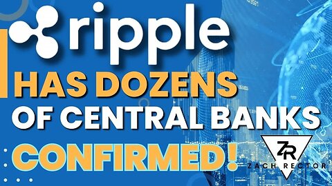Ripple Has DOZENS Of Central Banks CONFIRMED!