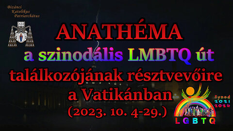 BKP: ANATHÉMA a szinodális LMBTQ út találkozójának résztvevőire a Vatikánban (2023. 10. 4-29.)