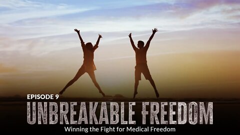 Unbreakable Freedom: Winning the Fight for Medical Freedom (Episode 9)