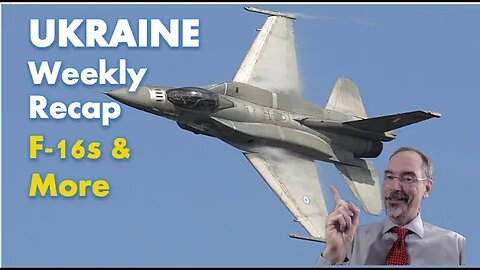 Weekly Recap: F-16s to be sent to ukraine