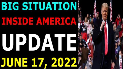 BIG SITUATION INSIDE AMERICA UPDATE OF TODAY'S JUNE 17, 2022