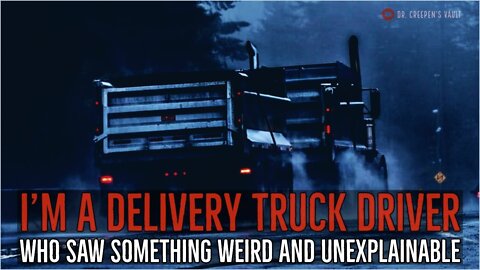 ''I'm a Delivery Truck Driver Who Saw Something Weird and Unexplained'' | TRUE TRUCKER STORIES