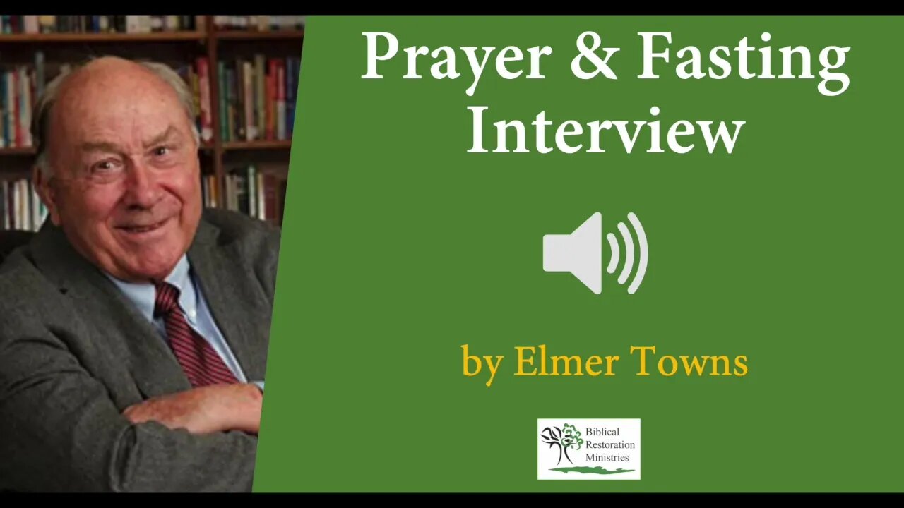 (Audio) Prayer and Fasting Interview With Elmer Towns