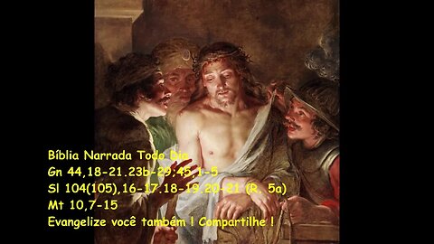 Evangelho do dia - Liturgia Diária - Gn 44,18-21.23b-29;45,1-5 - Sl 104(105) - Mt 10,7-15