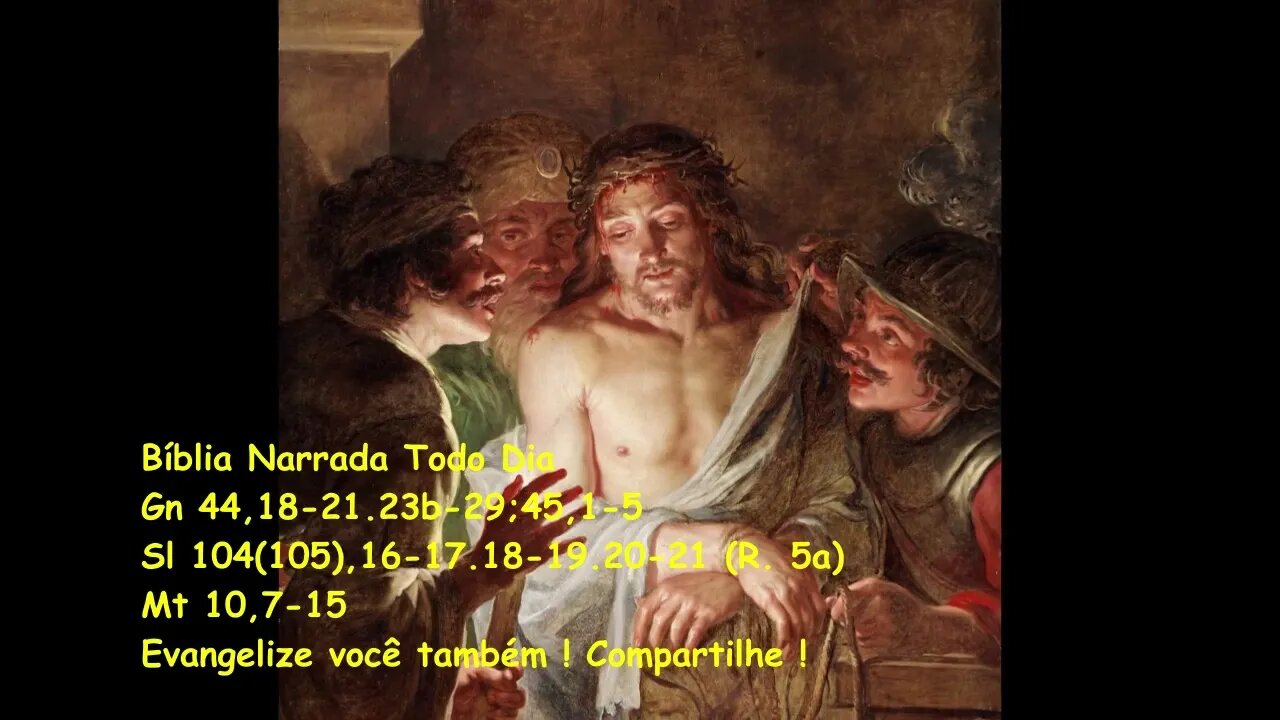 Evangelho do dia - Liturgia Diária - Gn 44,18-21.23b-29;45,1-5 - Sl 104(105) - Mt 10,7-15