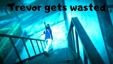 Trevor gets wasted — GTA 5