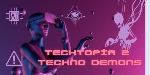 Techtopia 2 - Rise of The Techno Demons & Surviellence