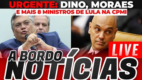 URGENTE:CPMI QUER OUVIR FLÁVIO DINO, ALEXANDRE DE MORAES E MAIS 8 MINISTROS + As Últimas Notícias