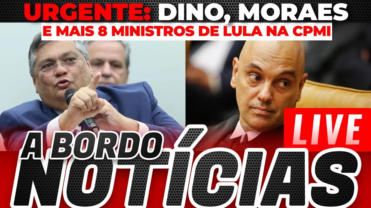 URGENTE:CPMI QUER OUVIR FLÁVIO DINO, ALEXANDRE DE MORAES E MAIS 8 MINISTROS + As Últimas Notícias