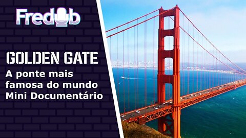 Golden Gate - A Ponte Mais Famosa do Mundo - Mini Documentário
