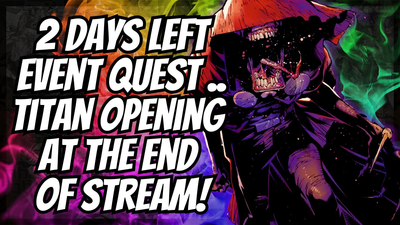 2 Days Till Event Quest Is Over | Titan Crystal Opening At End Of Stream