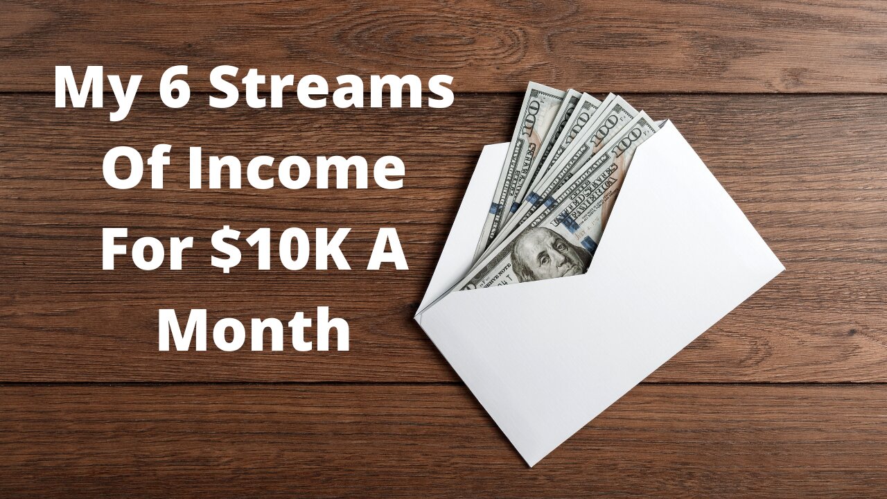 My 6 Streams Of Income For $10K A Month