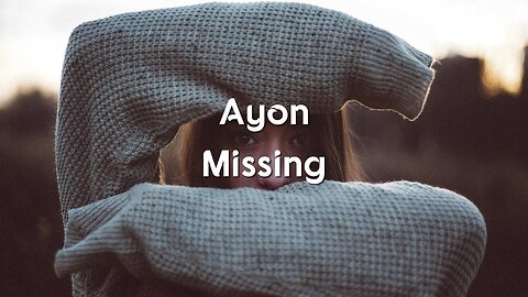 AYON - Missing (Lyrics) ft. Krysta Youngs