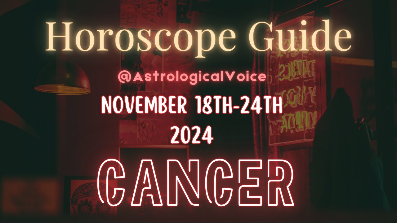 Cancer November 18-24 Horoscope Guide