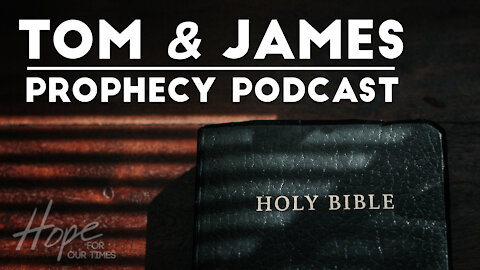 Tom and James | June 24th Prophecy Podcast