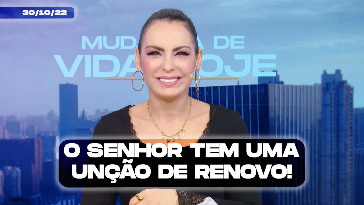 O Senhor tem uma unção de renovo! || Mudança de vida Hoje