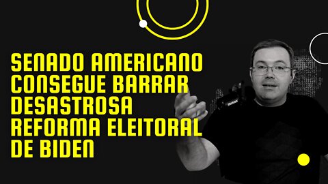 Senado americano consegue barrar desastrosa reforma eleitoral de Biden