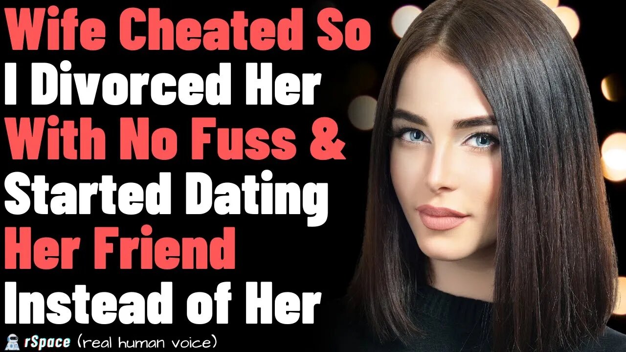 Wife Cheated So I Left Her With No "Fuss" and Started Dating Her Close Friend Instead