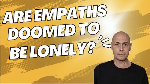 Are Empaths DOOMED To Be LONELY?