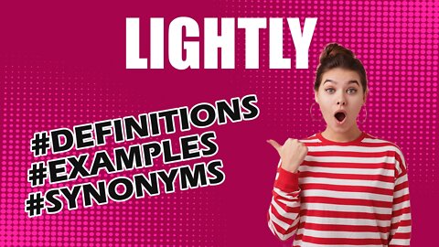 Definition and meaning of the word "lightly"