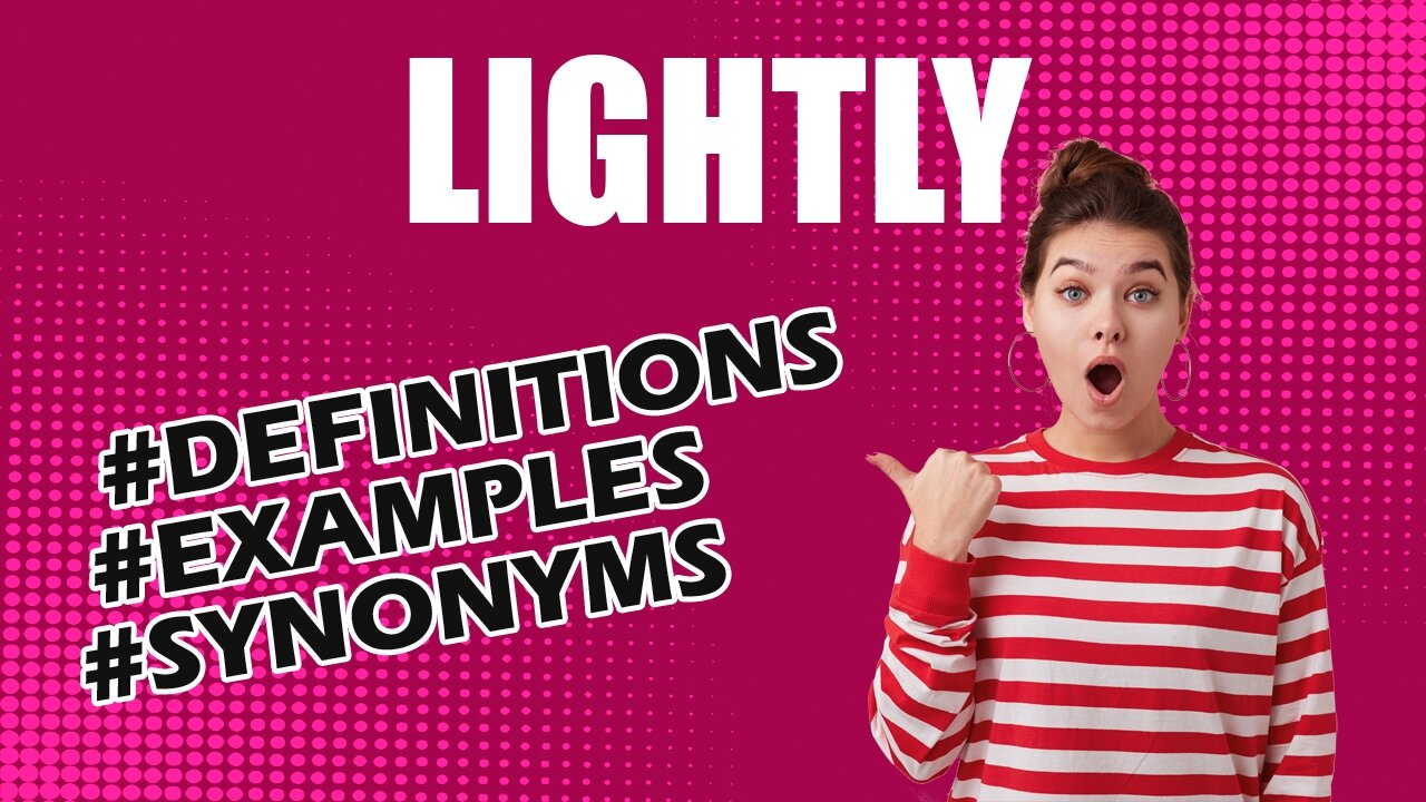 Definition and meaning of the word "lightly"