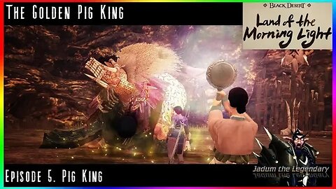 Tale of the Golden Pig King | Black Desert Online Land of the Morning Light Ep. 5