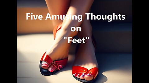 Five Amusing Thoughts on "Feet"