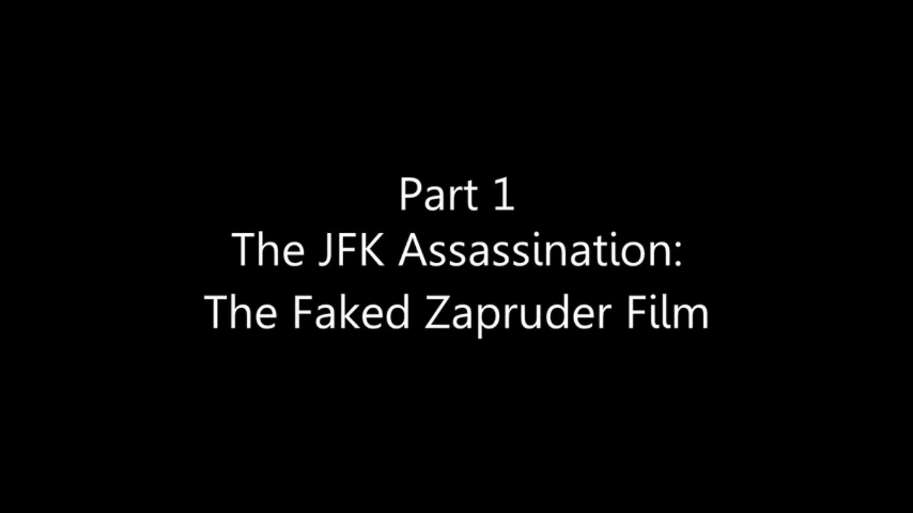 Part 1 The JFK Assassination: The Faked Zapruder Film