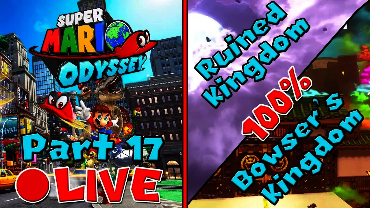 [🔴LIVE] Super Mario Odyssey | 100%Walkthrough[Part 17]-Ruined/Bowser Kingdom 100% Power Moons/Coins