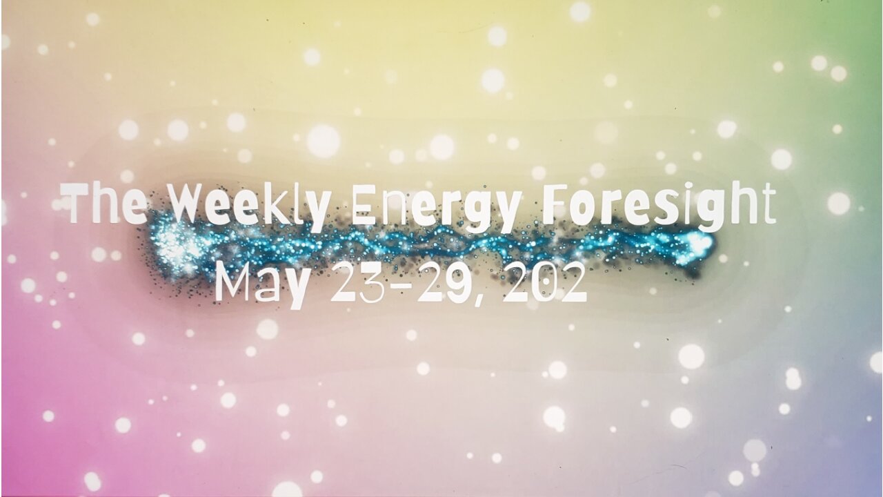 The Weekly Energy Foresight for May 23-29, 2022