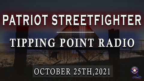 Patriot StreetFighter - Tipping Point Radio October 25th, 2021