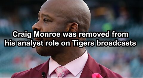 Craig Monroe was removed from his analyst role on Tigers broadcasts