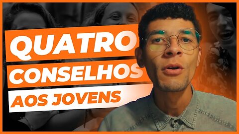 QUATRO CONSELHOS PARA JOVENS CRISTÃOS (Se soubesse disso antes...)