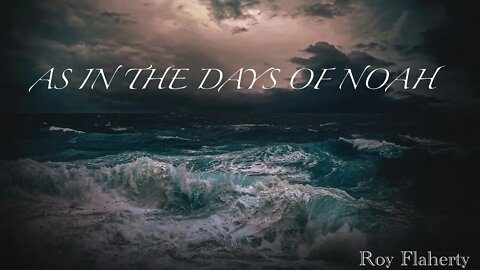 Devore Truth - “Just as in the Days of Noah” - Roy Flaherty