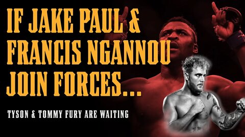 Jake Paul & Francis Ngannou - The Most DANGEROUS Scenario There Is For UFC (TYSON & TOMMY FURY)