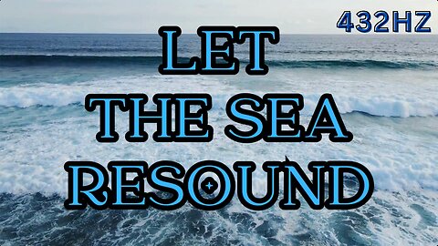 Let The Sea Resound - Matt Savina (432hz throughout) Psalms 98:1-7 Relaxing Instrumental