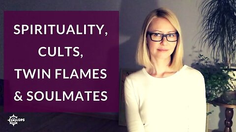 On spirituality, cults, twin flames & soulmates