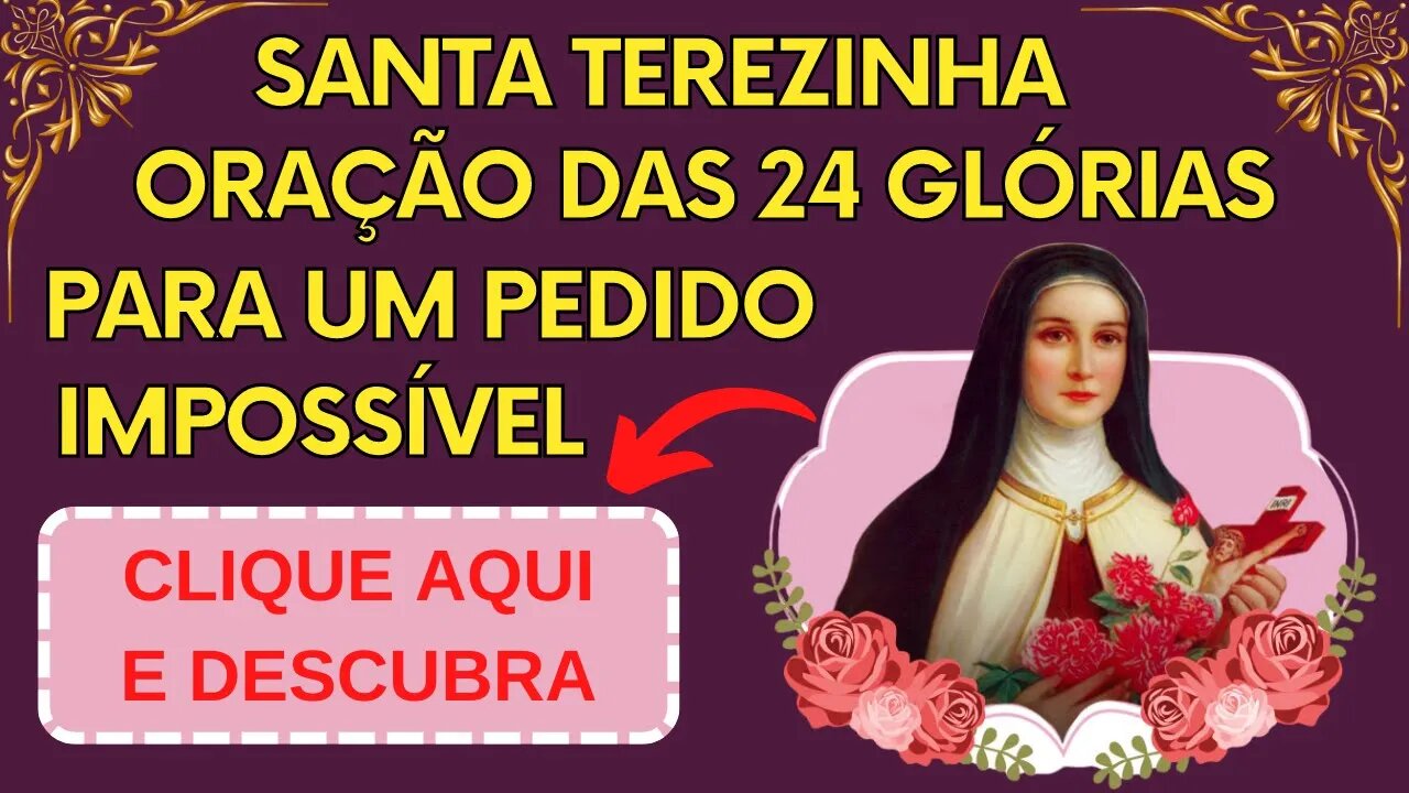 Oração das 24 Glórias para um Pedido Impossível - Santa Terezinha