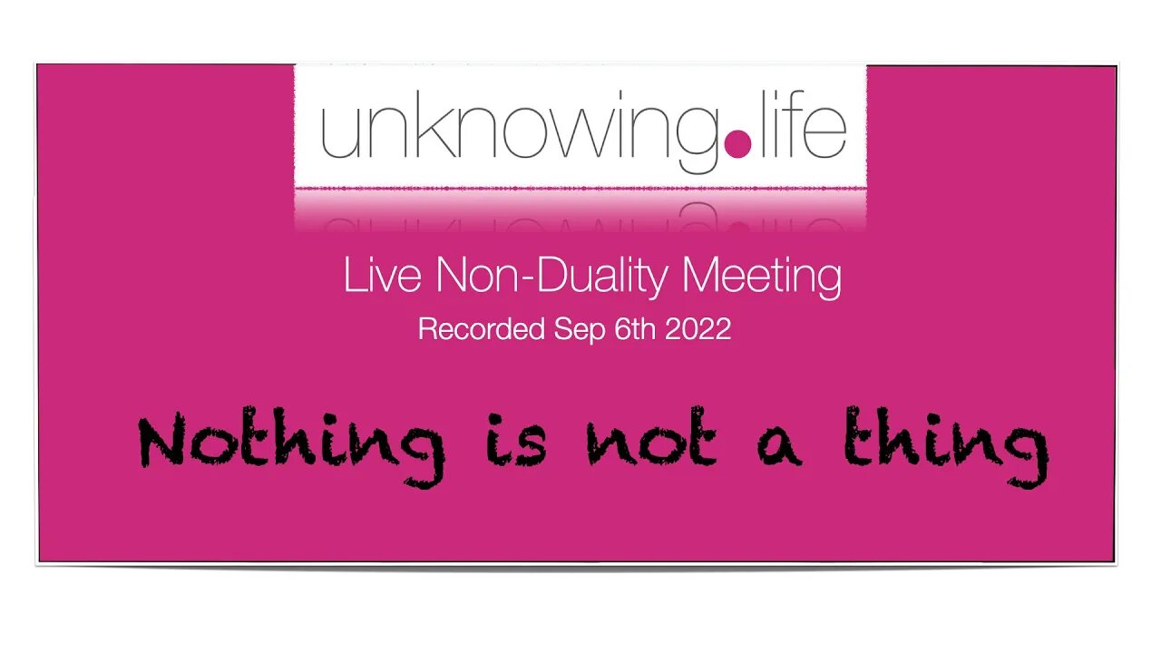 "Nothing is not a thing" - Live Non-Duality Meeting Recorded August 30th (Evening)