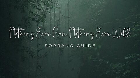 Nothing Ever Can, Nothing Ever Will | SATB Guide | Soprano