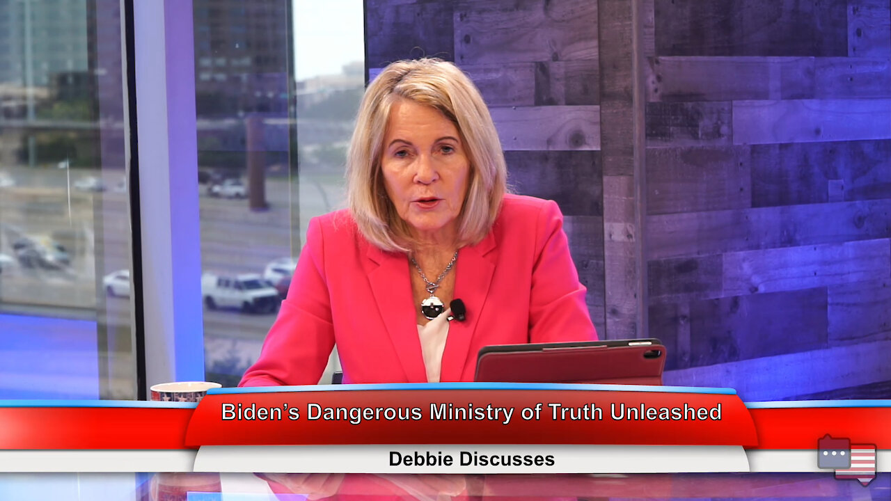 Biden’s Dangerous Ministry of Truth Unleashed | Debbie Discusses 6.22.21
