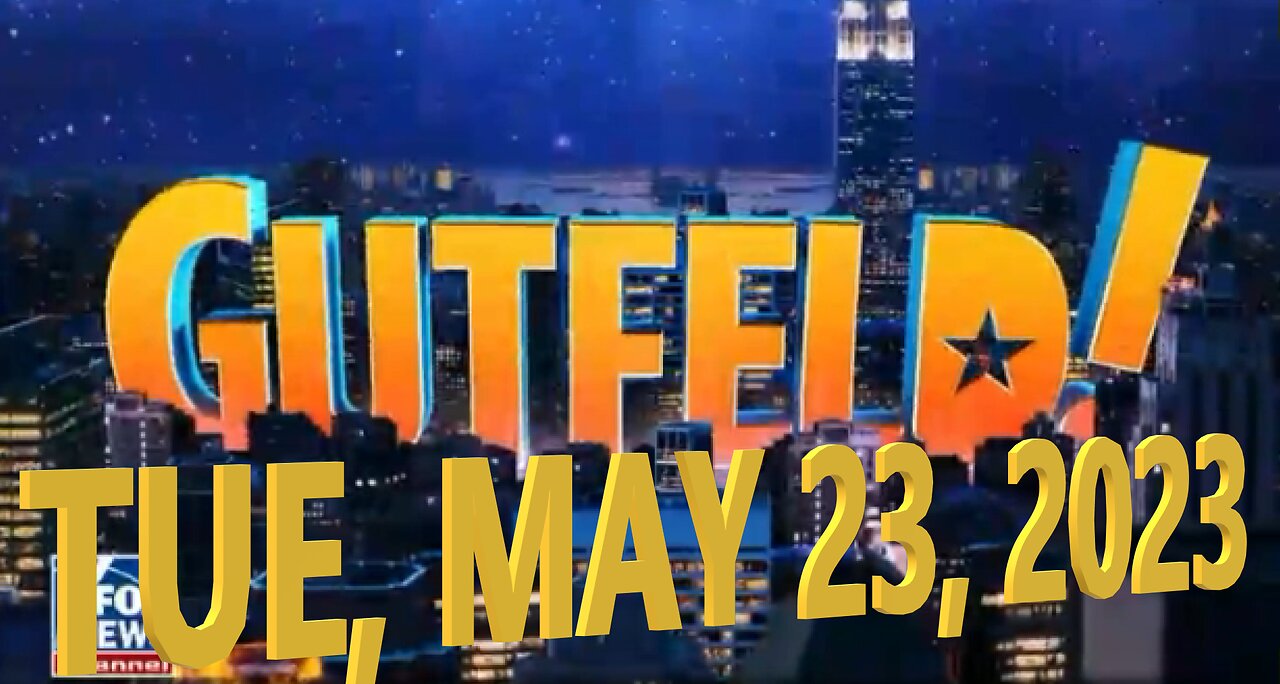 Gutfeld 05-23-2023