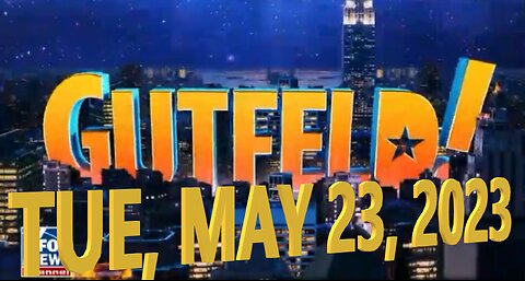 Gutfeld 05-23-2023