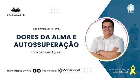 Dores da alma e autossuperação | Palestra com Samuel Aguiar