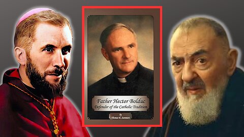 Predicted by Padre Pio? Ordained by Lefebvre. The Fascinating story of Father Hector Bolduc