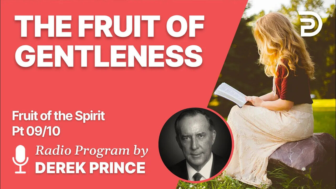 Fruit of The Spirit Pt 9 of 10 - The Fruit of Gentleness - Derek Prince